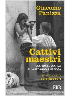 CATTIVI MAESTRI. LA SFIDA EDUCATIVA ALLA PEDAGOGIA MAFIOSA