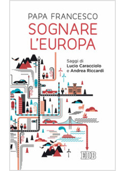 SOGNARE L'EUROPA. CON SAGGI DI LUCIO CARACCIOLO E ANDREA RICCARDI