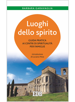 LUOGHI DELLO SPIRITO. GUIDA PRATICA AI CENTRI DI SPIRITUALITA' PER FAMIGLIE