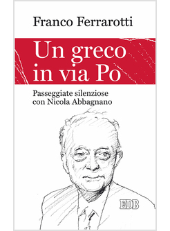 UN GRECO IN VIA PO. PASSEGGIATE SILENZIOSE CON NICOLA ABBAGNANO 