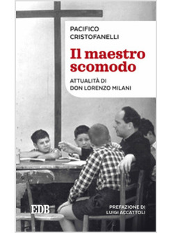 IL MAESTRO SCOMODO. ATTUALITA' DI DON LORENZO MILANI