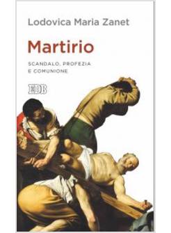 MARTIRIO. SCANDALO, PROFEZIA E COMUNIONE