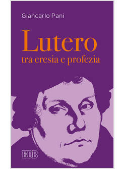 LUTERO TRA ERESIA E PROFEZIA