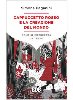 CAPPUCCETTO ROSSO E LA CREAZIONE DEL MONDO. COME SI INTERPRETA UN TESTO