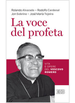 LA VOCE DEL PROFETA. VITA E OPERE DEL VESCOVO ROMERO