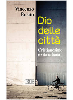DIO DELLE CITTA' CRISTIANESIMO E VITA URBANA