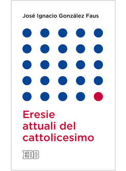 ERESIE ATTUALI DEL CATTOLICESIMO