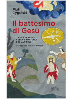 IL BATTESIMO DI GESU'. UN'IMMERSIONE NELLA STORICITA' DEI VANGELI