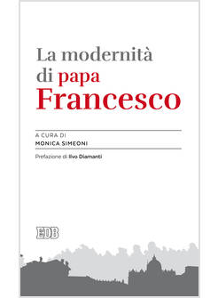 LA MODERNITA' DI PAPA FRANCESCO 