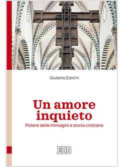 UN AMORE INQUIETO. POTERE DELLE IMMAGINI E STORIA CRISTIANA