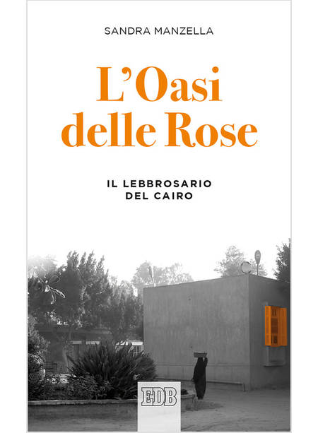 L'OASI DELLE ROSE. IL LEBBROSARIO DEL CAIRO