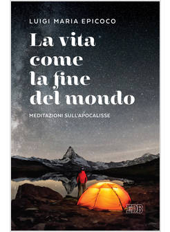 LA VITA COME LA FINE DEL MONDO MEDITAZIONI SULL'APOCALISSE
