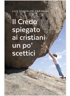 IL CREDO SPIEGATO AI CRISTIANI UN PO' SCETTICI