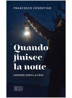 QUANDO FINISCE LA NOTTE CREDERE DOPO LA CRISI