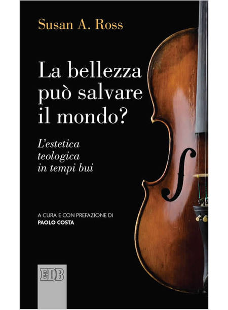 LA BELLEZZA PUO' SALVARE IL MONDO L'ESTETICA TEOLOGICA IN TEMPI BUI