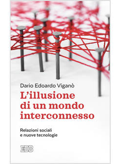 L'ILLUSIONE DI UN MONDO INTERCONNESSO RELAZIONI SOCIALI E NUOVE TECNOLOGIE