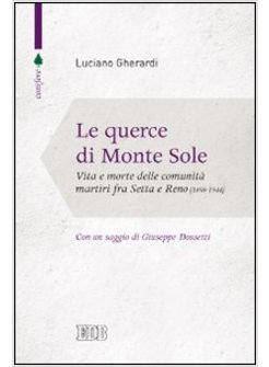 LE QUERCE DI MONTE SOLE. VITA E MORTE DELLE COMUNITA' MARTIRI FRA SETTA E RENO