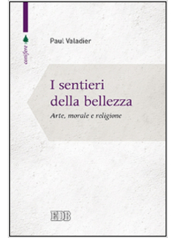 I SENTIERI DELLA BELLEZZA. ARTE, MORALE E RELIGIONE