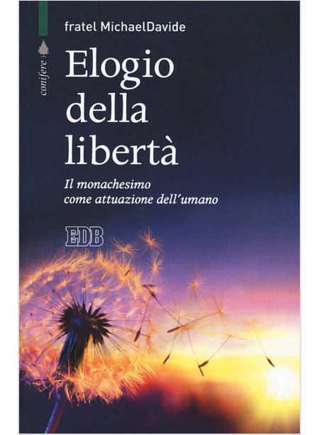 ELOGIO DELLA LIBERTA'. IL MONACHESIMO COME ATTUAZIONE DELL'UMANO