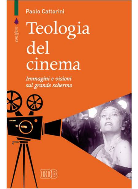 TEOLOGIA DEL CINEMA. IMMAGINI RIVELATE,NARRAZIONI INCARNATE, ETICA DELLA VISIONE