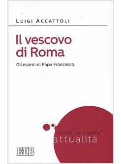 IL VESCOVO DI ROMA. GLI ESORDI DI PAPA FRANCESCO