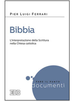 BIBBIA. L'INTERPRETAZIONE DELLA SCRITTURA NELLA CHIESA CATTOLICA