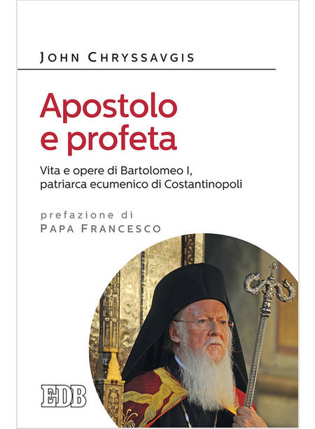 APOSTOLO E PROFETA. VITA E OPERE DI BARTOLOMEO I, PATRIARCA ECUMENICO