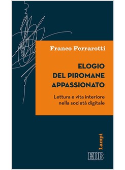 ELOGIO DEL PIROMANE APPASSIONATO. LETTURA E VITA INTERIORE NELLA SOCIETA'