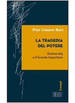 LA TRAGEDIA DEL POTERE. DOSTOEVSKIJ E IL GRANDE INQUISITORE