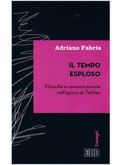 IL TEMPO ESPLOSO. FILOSOFIA E COMUNICAZIONE NELL'EPOCA DI TWITTER