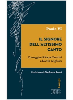IL SIGNORE DELL'ALTISSIMO CANTO. L'OMAGGIO DI PAPA MONTINI A DANTE ALIGHIERI 