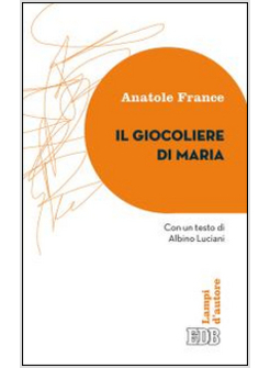 IL GIOCOLIERE DI MARIA. CON UN TESTO DI ALBINO LUCIANI 