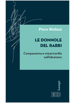 LE DONNOLE DEL RABBI. COMPASSIONE E MISERICORDIA NELL'EBRAISMO