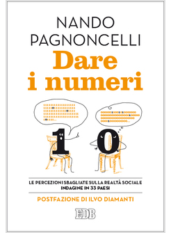 DARE I NUMERI. LE PERCEZIONI SBAGLIATE SULLA REALTA' SOCIALE