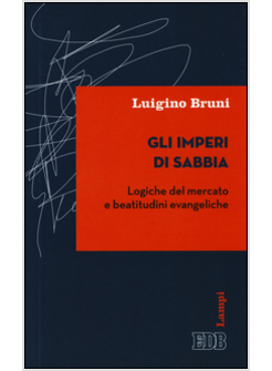 GLI IMPERI DI SABBIA. LOGICHE DEL MERCATO E BEATITUDINI EVANGELICHE