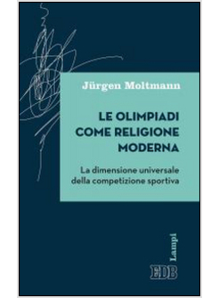 LE OLIMPIADI COME RELIGIONE MODERNA. LA DIMENSIONE UNIVERSALE DELLA COMPETIZIONE
