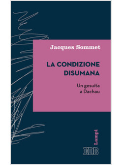 LA CONDIZIONE DISUMANA. UN GESUITA A DACHAU 