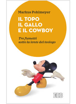 IL TOPO, IL GALLO E IL COWBOY. TRE FUMETTI SOTTO LA LENTE DEL TEOLOGO 