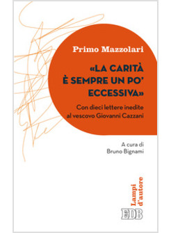 LA CARITA' E' SEMPRE UN PO' ECCESSIVA. CON DIECI LETTERE INEDITE AL VESCOVO