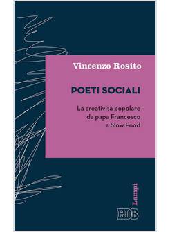 POETI SOCIALI. LA CREATIVITA' POPOLARE DA PAPA FRANCESCO A SLOW FOOD