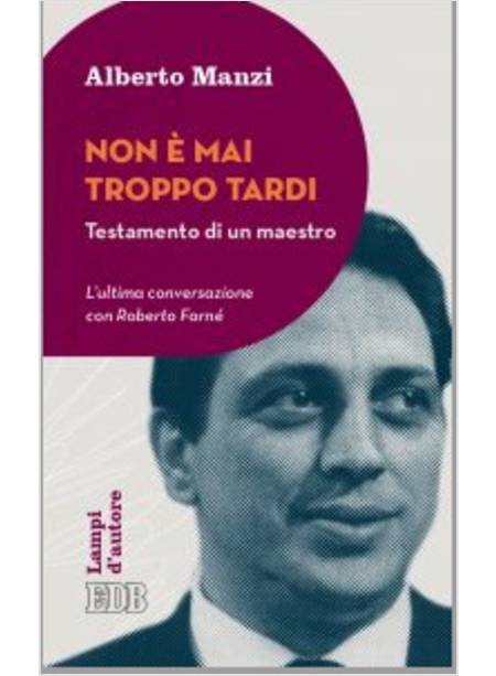 NON E' MAI TROPPO TARDI. TESTAMENTO DI UN MAESTRO