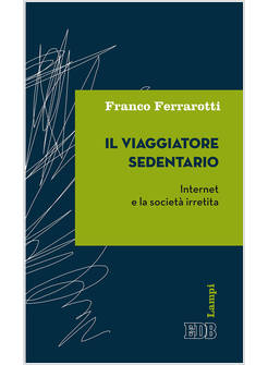IL VIAGGIATORE SEDENTARIO INTERNET E LA SOCIETA' IRRETITA