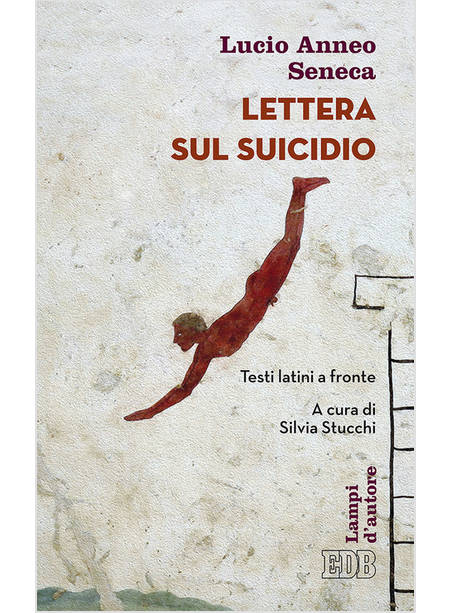 LETTERA SUL SUICIDIO. TESTI LATINI A FRONTE