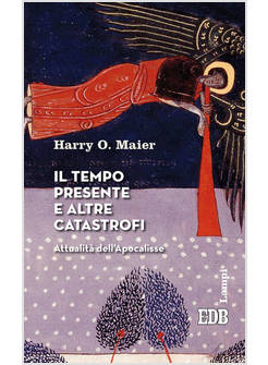 IL TEMPO PRESENTE E ALTRE CATASTROFI. ATTUALITA' DELL'APOCALISSE