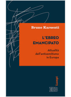L'EBREO EMANCIPATO. ATTUALITA' DELL'ANTISEMITISMO IN EUROPA