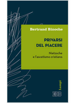 PRIVARSI DEL PIACERE NIETZSCHE E LASCETISMO CRISTIANO