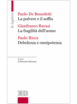 LA POLVERE E IL SOFFIO - LA FRAGILITA' DELL'UOMO - DEBOLEZZA E ONNIPOTENZA 