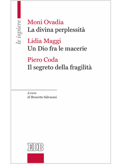 LA DIVINA PERPLESSITA' - UN DIO FRA LE MACERIE - IL SEGRETO DELLA FRAGILITA' 