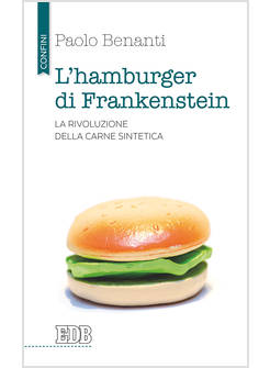 L'HAMBURGER DI FRANKENSTEIN. LA RIVOLUZIONE DELLA CARNE SINTETICA