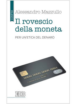 IL ROVESCIO DELLA MONETA. PER UN'ETICA DEL DENARO